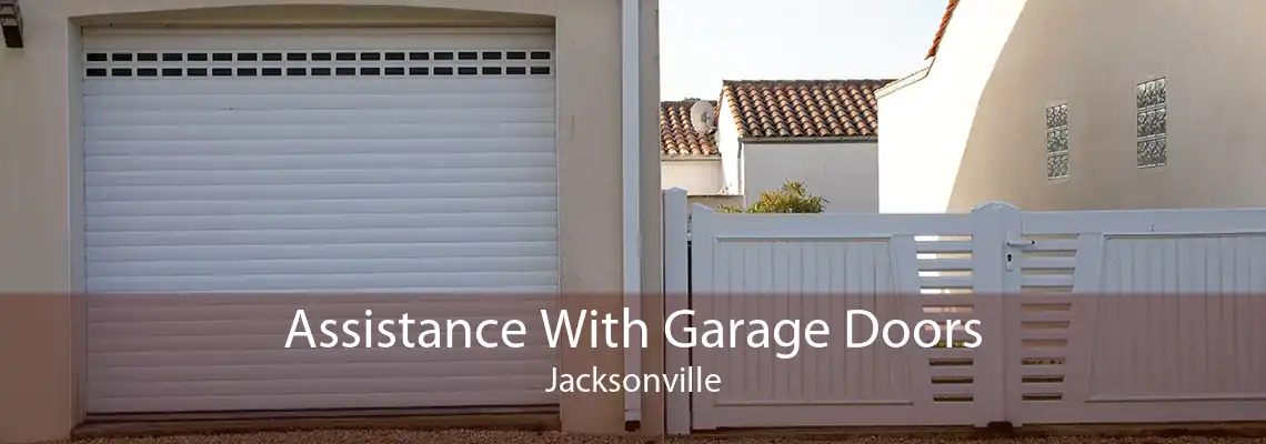 Assistance With Garage Doors Jacksonville