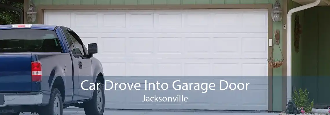 Car Drove Into Garage Door Jacksonville