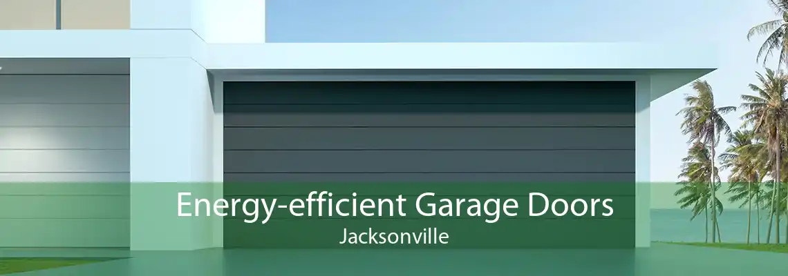 Energy-efficient Garage Doors Jacksonville