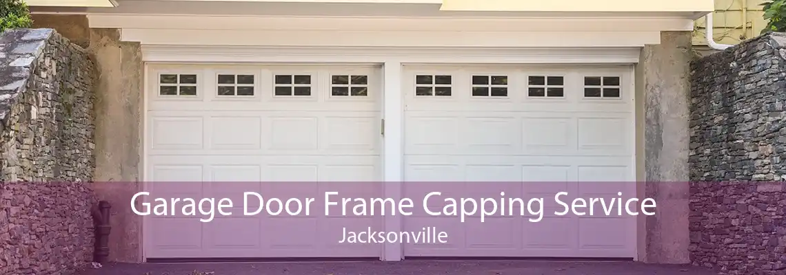 Garage Door Frame Capping Service Jacksonville