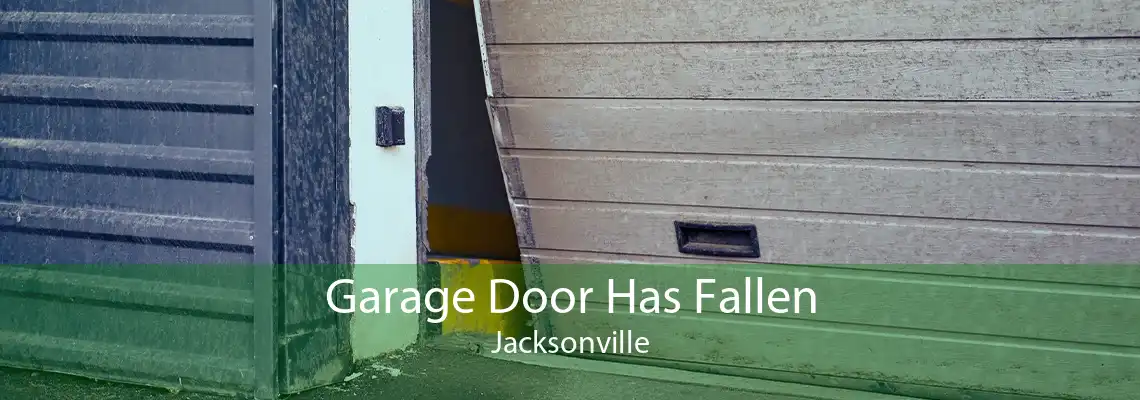 Garage Door Has Fallen Jacksonville