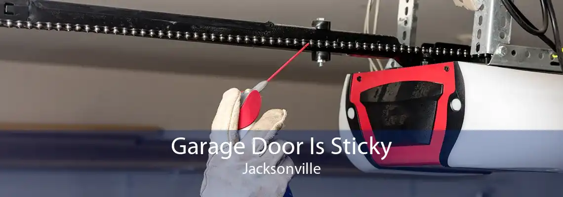 Garage Door Is Sticky Jacksonville