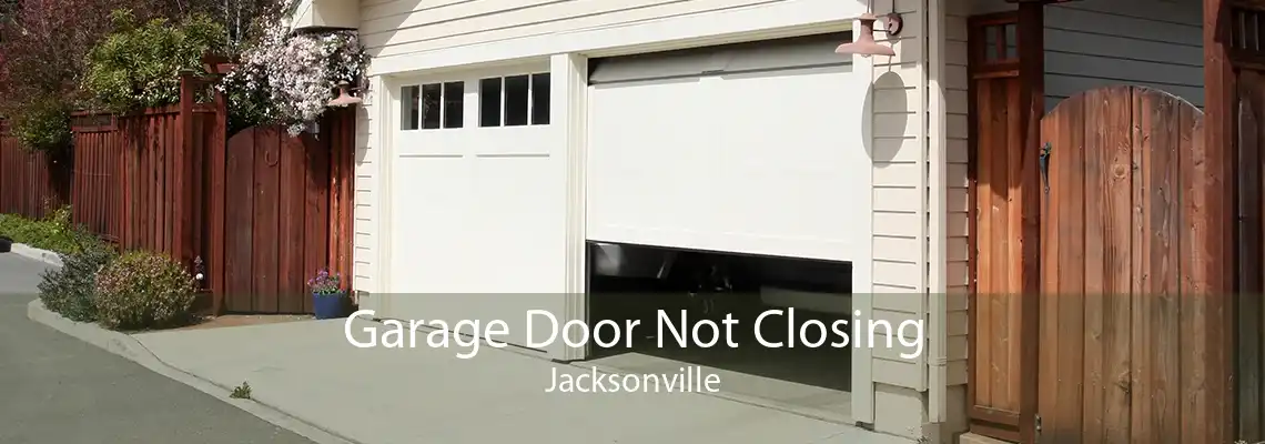 Garage Door Not Closing Jacksonville