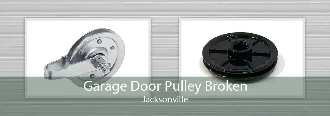 Garage Door Pulley Broken Jacksonville