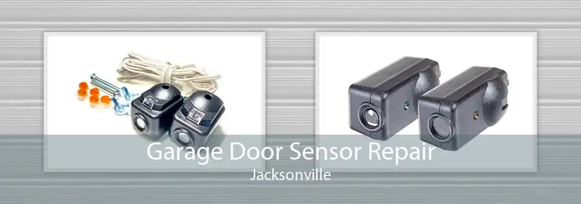 Garage Door Sensor Repair Jacksonville