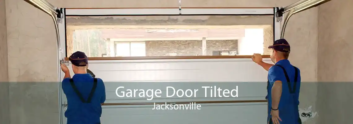 Garage Door Tilted Jacksonville
