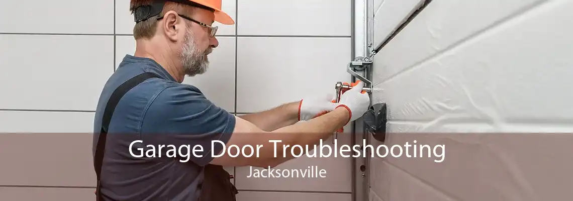 Garage Door Troubleshooting Jacksonville