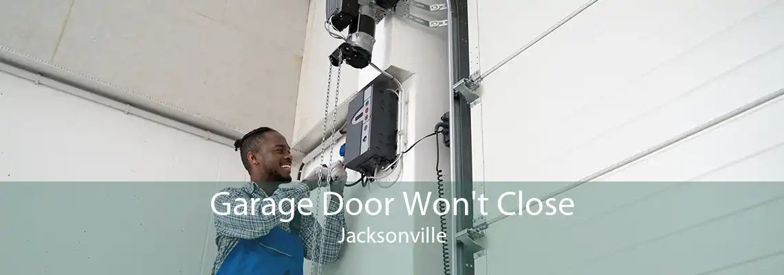 Garage Door Won't Close Jacksonville