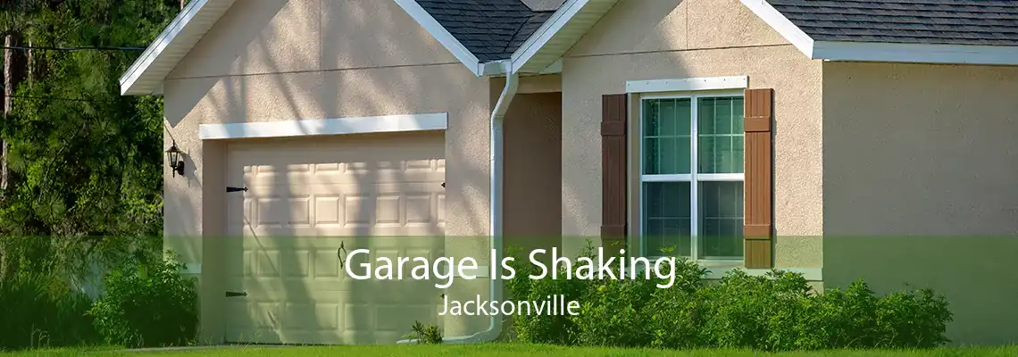 Garage Is Shaking Jacksonville