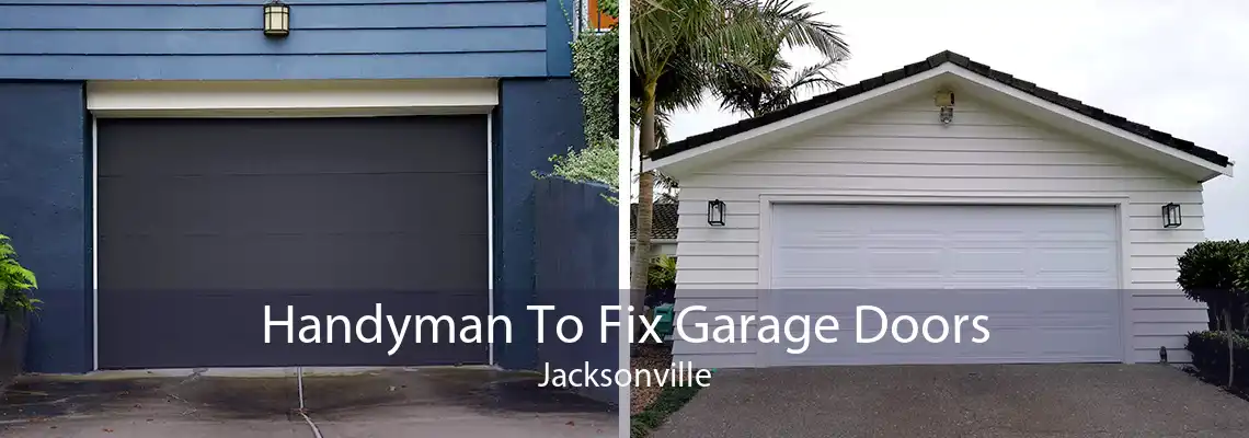 Handyman To Fix Garage Doors Jacksonville