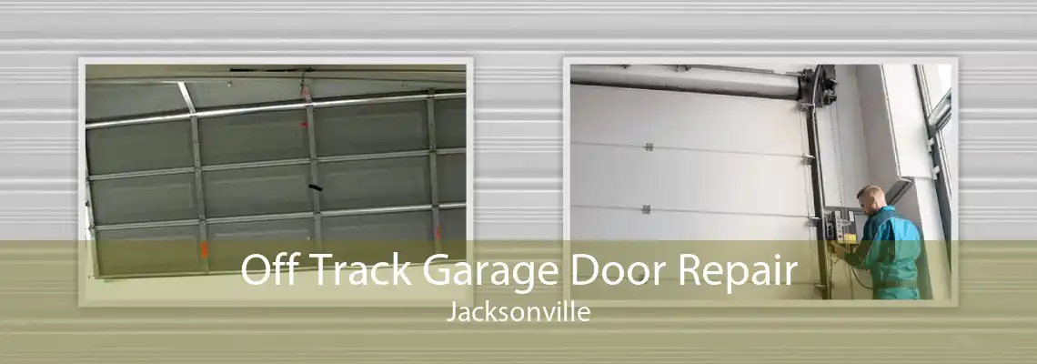 Off Track Garage Door Repair Jacksonville